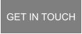 GET IN TOUCH